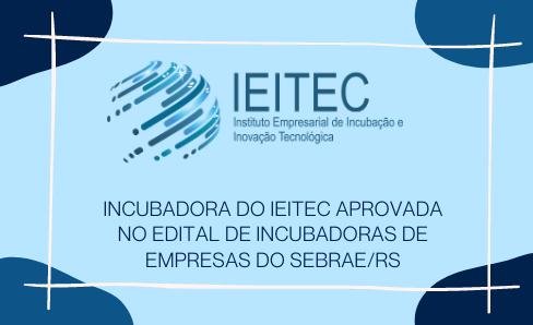 Incubadora do IEITEC aprovada no Edital de Incubadoras de Empresas Sebrae RS